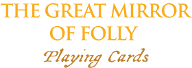 The Great Mirror of Folly Playing Cards The Great Mirror of Folly Playing Cards