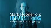 Mark Hebner on Investing: Are You Addicted to Trading?